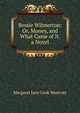 Bessie Wilmerton: Or, Money, and What Came of It. a Novel, Margaret Jane Cook Westcott 