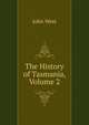 The History of Tasmania, Volume 2, John West 