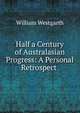 Half a Century of Australasian Progress: A Personal Retrospect ., William Westgarth 