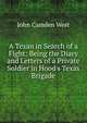 A Texan in Search of a Fight: Being the Diary and Letters of a Private Soldier in Hood's Texas Brigade, John Camden West 