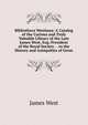 Bibliotheca Westiana: A Catalog of the Curious and Truly Valuable Library of the Late James West, Esq; President of the Royal Society . . to the History and Antiquities of Great, James West 