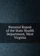 Biennial Report of the State Health Department, West Virginia, 