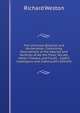 The Universal Botanist and Nurseryman: Containing Descriptions of the Species and Varieties of All the Trees, Shrubs, Herbs, Flowers, and Fruits, . Useful Catalogues and Index (Latin Edition), Richard Weston 