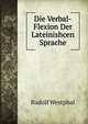 Die Verbal-Flexion Der Lateinishcen Sprache, Rudolf Westphal 