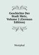 Geschichte Der Stadt Metz, Volume 2 (German Edition), Westphal 