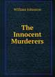 The Innocent Murderers, William Johnston 