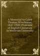 A Memorial to Caleb Thomas Winchester, 1847-1920: Professor of English Literature in Wesleyan University, 