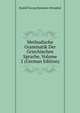 Methodische Grammatik Der Griechischen Sprache, Volume 2 (German Edition), Rudolf Georg Hermann Westphal 