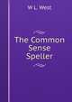 The Common Sense Speller, W L. West 