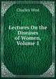 Lectures On the Diseases of Women, Volume 1, Charles West 