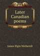 Later Canadian poems, James Elgin Wetherell 