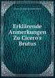 Erkl?rende Anmerkungen Zu Cicero's Brutus, Johann Christian Friedrich Wetzel 