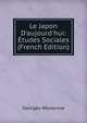 Le Japon D'aujourd'hui: ?tudes Sociales (French Edition), Georges Weulersse 
