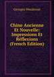 Chine Ancienne Et Nouvelle: Impressions Et Reflexions (French Edition), Georges Weulersse 