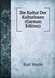 Die Kultur Der Kulturlosen (German Edition), Karl Weule 
