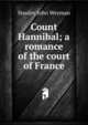 Count Hannibal; a romance of the court of France, Stanley John Weyman 