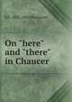 On "here" and "there" in Chaucer, R F. 1822-1902 Weymouth 