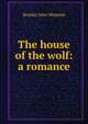 The house of the wolf: a romance, Stanley John Weyman 