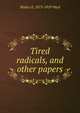 Tired radicals, and other papers, Walter E. 1873-1919 Weyl 