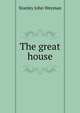 The great house, Stanley John Weyman 