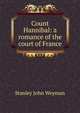 Count Hannibal: a romance of the court of France, Stanley John Weyman 