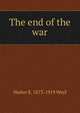 The end of the war, Walter E. 1873-1919 Weyl 