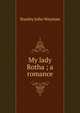 My lady Rotha ; a romance, Stanley John Weyman 