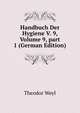 Handbuch Der Hygiene V. 9, Volume 9, part 1 (German Edition), Theodor Weyl 