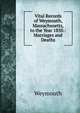 Vital Records of Weymouth, Massachusetts, to the Year 1850.: Marriages and Deaths, Weymouth 