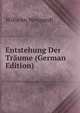 Entstehung Der Tr?ume (German Edition), Wilhelm Weygandt 