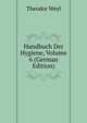 Handbuch Der Hygiene, Volume 6 (German Edition), Theodor Weyl 