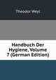 Handbuch Der Hygiene, Volume 7 (German Edition), Theodor Weyl 
