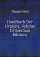 Handbuch Der Hygiene, Volume 10 (German Edition), Theodor Weyl 