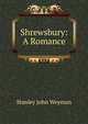 Shrewsbury: A Romance, Stanley John Weyman 