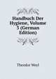 Handbuch Der Hygiene, Volume 3 (German Edition), Theodor Weyl 