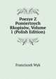 Poezye Z Pomiertnych Rkopisow, Volume 1 (Polish Edition), Franciszek Wyk 