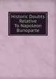 Historic Doubts Relative To Napoleon Bunoparte, 