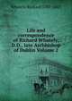Life and correspondence of Richard Whately, D.D., late Archbishop of Dublin Volume 2, Richard Whately 