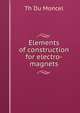 Elements of construction for electro-magnets, Th Du Moncel 