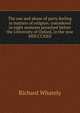 The use and abuse of party feeling in matters of religion: considered in eight sermons preached before the University of Oxford, in the year MDCCCXXII, Richard Whately 