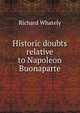 Historic doubts relative to Napoleon Buonaparte, Richard Whately 