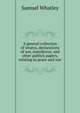 A general collection of treatys, declarations of war, manifestos, and other publick papers, relating to peace and war, Samuel Whatley 