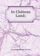 In Chateau Land;, Anne Hollingsworth Wharton 