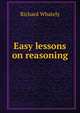 Easy lessons on reasoning, Richard Whately 