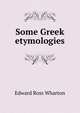 Some Greek etymologies, Edward Ross Wharton 
