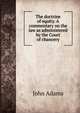 The doctrine of equity. A commentary on the law as administered by the Court of chancery, John Adams 