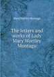 The letters and works of Lady Mary Wortley Montagu, Mary Wortley Montagu 