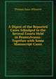 A Digest of the Reported Cases Adjudged in the Several Courts Held in Pennsylvania: Together with Some Manuscript Cases, Thomas Isaac Wharton 