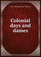 Colonial days and dames, Anne Hollingsworth Wharton 