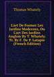L'art De Former Les Jardins Modernes, Ou L'art Des Jardins Anglois By T. Whately. Tr. By F. De P. Latapie (French Edition), Thomas Whately 